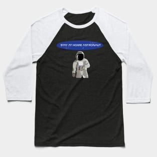 stay at home astronaut Baseball T-Shirt